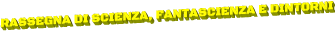 RASSEGNA DI SCIENZA, FANTASCIENZA E DINTORNI