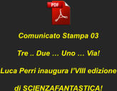 Comunicato Stampa 03 Tre .. Due � Uno � Via! Luca Perri inaugura l�VIII edizione di SCIENZAFANTASTICA!