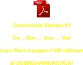 Comunicato Stampa 03 Tre .. Due … Uno … Via! Luca Perri inaugura l’VIII edizione di SCIENZAFANTASTICA!